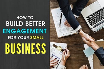 How To Build Better Engagement For Your Small Business ?