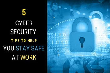 Cyber Security Tips To Help You Stay Safe At Work