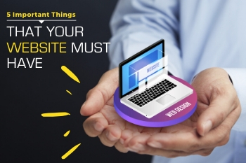 5 Important Things That Your Website Must Have