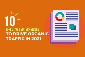 10 Effective SEO Techniques To Drive Organic Traffic In 2021
