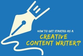 How To Get Started As A Creative Content Writer?